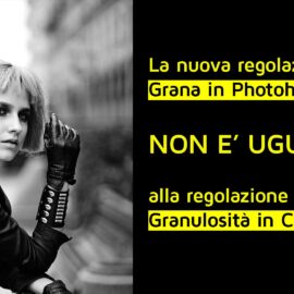 La nuova regolazione Grana in Photoshop NON è uguale alla regolazione Granulosità in ACR